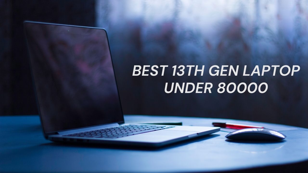 Best 13th Gen Laptop Under 80000